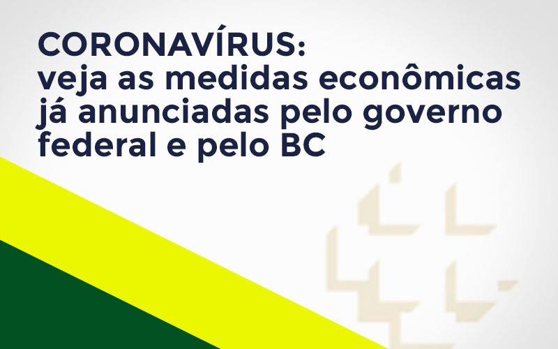 coronavirus-medidas-economicas-anunciadas-pelo-governo-federal-e-bc